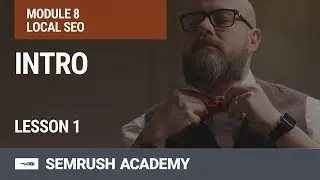 Why Is Local SEO Important? | Lesson 28/31 | SEMrush Academy