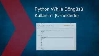 Python While Döngüsü Kullanımı (Örneklerle)