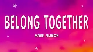 Mark Ambor - Belong Together (Lyrics)