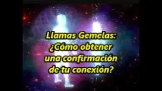 Llamas Gemelas: Cómo obtener una confirmación de tu conexión