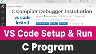 How to Setup Visual Studio Code and Run C Program | GCC Compiler, Extensions Installation Explained