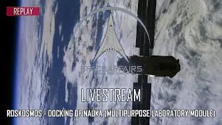 Roskosmos - Docking of NAUKA (Multipurpose Laboratory Module) - ISS - July 29, 2021