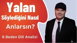 PARTNERİNİN SANA YALAN SÖYLEDİĞİNİ GÖSTEREN ALTI BEDEN DİLİ İŞARETİNİ ADİL YILDIRIM AÇIKLIYOR