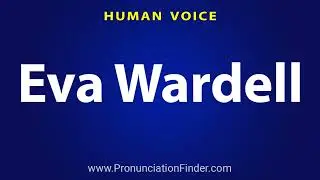 How To Pronounce Eva Wardell