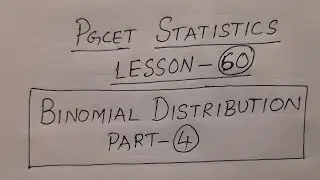 PGCET Statistics Lesson-60: Binomial Distribution Part-4