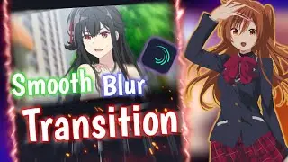 Tutorial Smooth Blur Transition AMV Raw/Daddy Style || Alight Motion