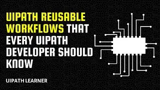 UiT - UiPath Reusable Workflows That Every UiPath Developer Should Know | UiPath Learner