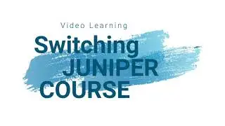 03 - Juniper Switching Course