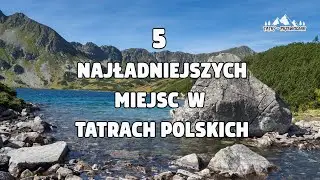 Pięć najpiękniejszych miejsc w Tatrach