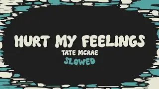 Tate McRae - hurt my feelings (slowed + reverb + lyrics)