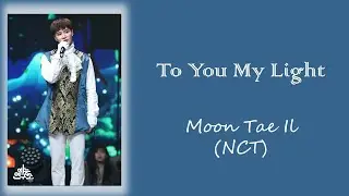 Tae Il (태일) of NCT - "TO YOU MY LIGHT" Lyrics HanIRomIEng