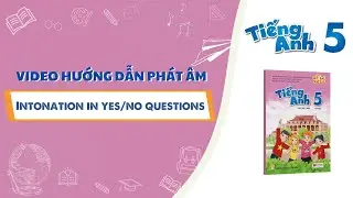 HƯỚNG DẪN PHÁT ÂM LỚP 5 - Intonation in yes/no questions