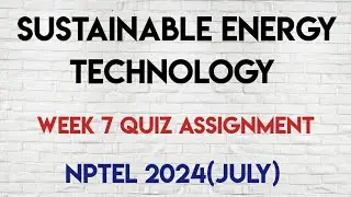 Sustainable Energy Technology Week 7 Quiz Answers Solution | NPTEL 2024(July) | SWAYAM