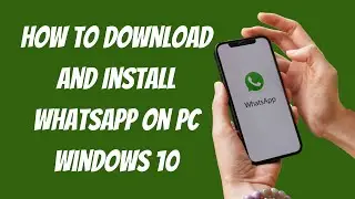 How To Download And Install WhatsApp On Pc Windows 10