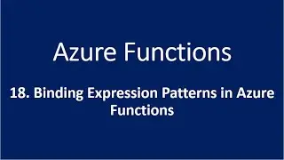 18. Binding Expression Patterns in Azure Functions