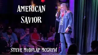 American Savior.   Comedian Steve Mudflap McGrew.