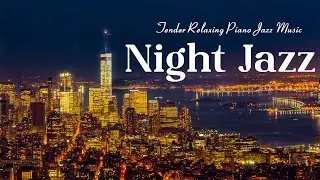 Night Jazz - Tender Relaxing Piano Jazz and Night City Ambience - Soft Background Jazz