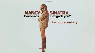 Nancy Sinatra - How Does That Grab You? The Mini-Documentary