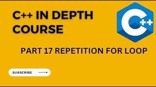 C++ course zero to hero (PART 17 REPRTITION FOR LOOP)