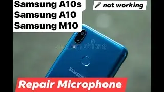 Fix microphone Samsung a10s a10 m10 Mic  not working how to fix mic a10s a10 M10 | إصلاح ميك A10s