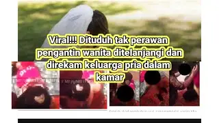 #Viral dituduh tak perawan pengantin wanita ditelanjangi dan di rekam dalam kamar#