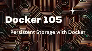 Docker 105 - Persistent storage with docker