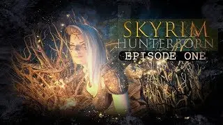SKYRIM: HUNTERBORN - SEASON 1 - EPISODE 1