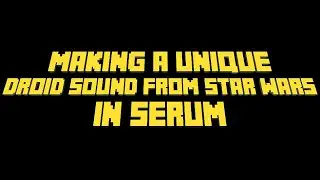 Making a Unique Star Wars-Inspired Sound with Serum