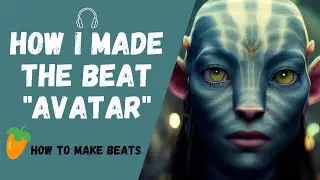 HOW I MADE THE BEAT - "AVATAR" | FL Studio 21 (How To Make Beats)