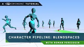 CRYENGINE Tutorial - Character Pipeline: The Secret of Blendspaces