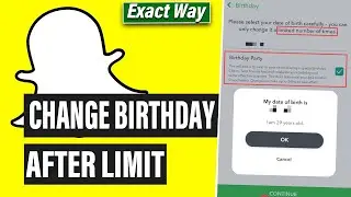 How To Change Birthday On Snapchat After Limit 2024 [ 100% Solved ]