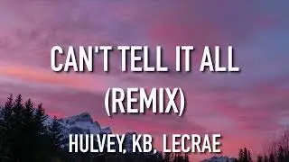 Hulvey, KB, Lecrae - Can't Tell It All (Remix) (Lyrics)