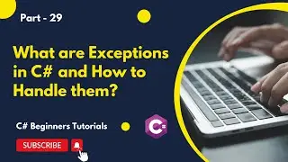 Part 29 - What Are Exceptions in C# and How to Handle Them | C# Tutorial for Beginners