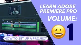 LEARN ADOBE PREMIERE PRO - VOL. 1 - HOW TO SET UP A NEW PROJECT