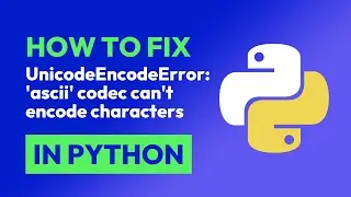 How to fix UnicodeEncodeError: ascii codec cant encode characters in Python