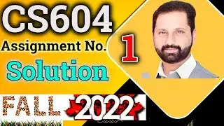 CS604 Assignment No.1 Fall 2022 100% Correct Complete Solution By Abid Farooq Bhutta.