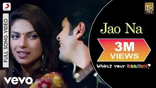 Jao Na Full Video - What's Your Rashee?|Priyanka Chopra,Harman|Tarannum Mallik