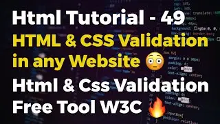 49. HTML & CSS Validation | What is W3C And W3C Markup Validation ?