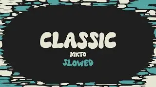 MKTO - Classic (slowed + reverb + lyrics)