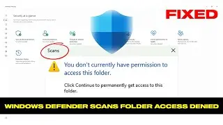 Fix Windows Defender Scans Folder You Dont Have Permission To Access This Folder