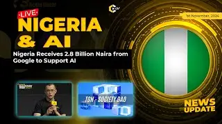 🟢 Nigeria Receives 2 8 Billion Naira from Google to Support AI   TON Foundation launches new Societ