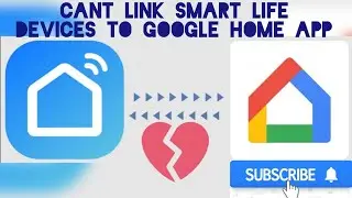 Cant link Smart Life devices to Google Home App