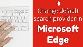 Windows 10 Tip #6: Change the default search provider in Microsoft Edge