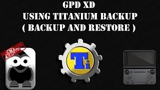 GPD XD - Using Titanium Backup ( Backup and Restore )