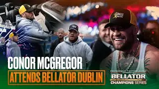 WILD SCENES! Conor McGregor Attends Bellator Dublin To Support Irish MMA | Bellator BTS