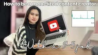 Become a Content Creator this 2024 while working 9-5 [YouTube Monetization Strategies]