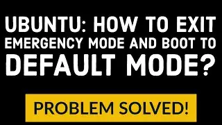 Ubuntu: How to exit emergency mode and boot to default mode?