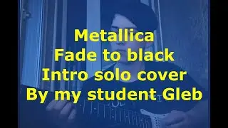 Metallica Fade to black solo cover by my student Gleb #урокигітари #урокигринагітарі #guitarlessons