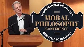 Moral Philosophy Conference | Is God's Moral Perfection Reducible to His Love?