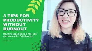 3 Tips for Productivity without Burnout | How I Manage being a YouTuber & Mom with a Full-time Job